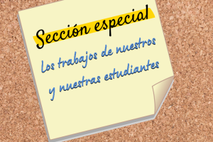 Sección especial: Destacamos el trabajo de nuestros/as estudiantes Sección especial: Destacamos el trabajo de nuestros/as estudiantes